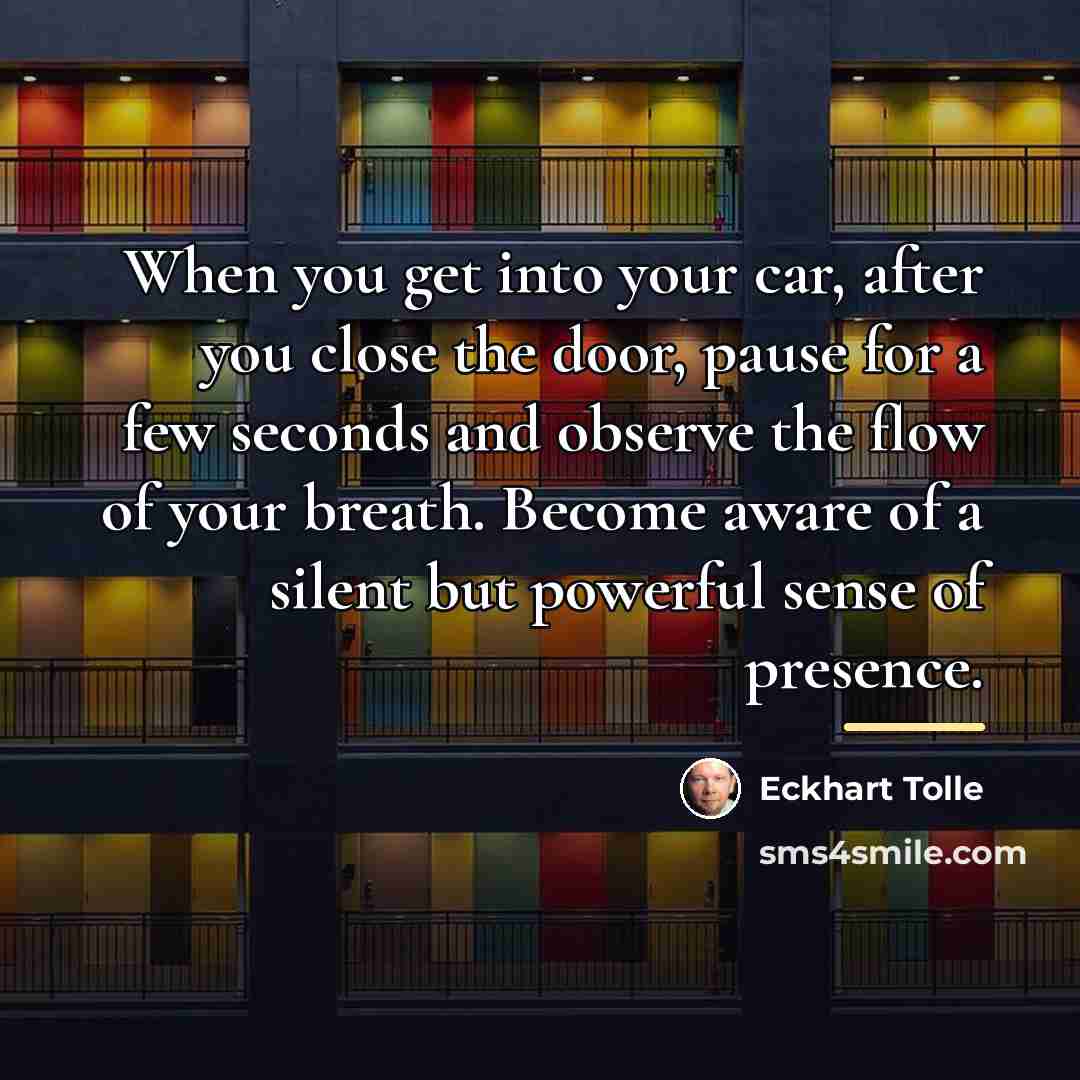“When you get into your car, after you close the…” quote by Eckhart Tolle