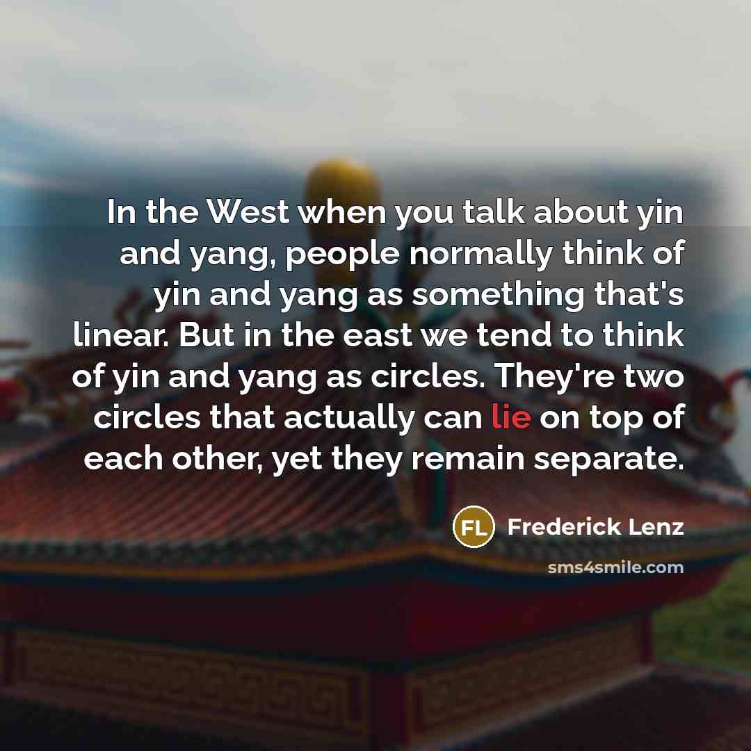 “In the West when you talk about yin and yang,…” quote by Frederick Lenz