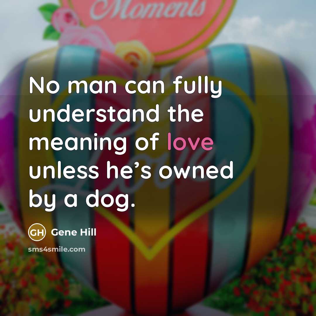 “No man can fully understand the meaning of love unless…” quote by Gene Hill