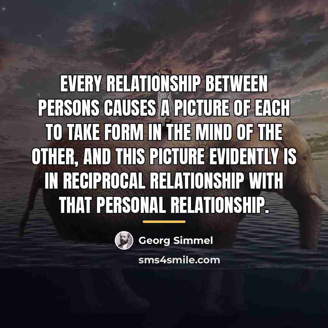 “Every relationship between persons causes a picture of each to…” quote by Georg Simmel