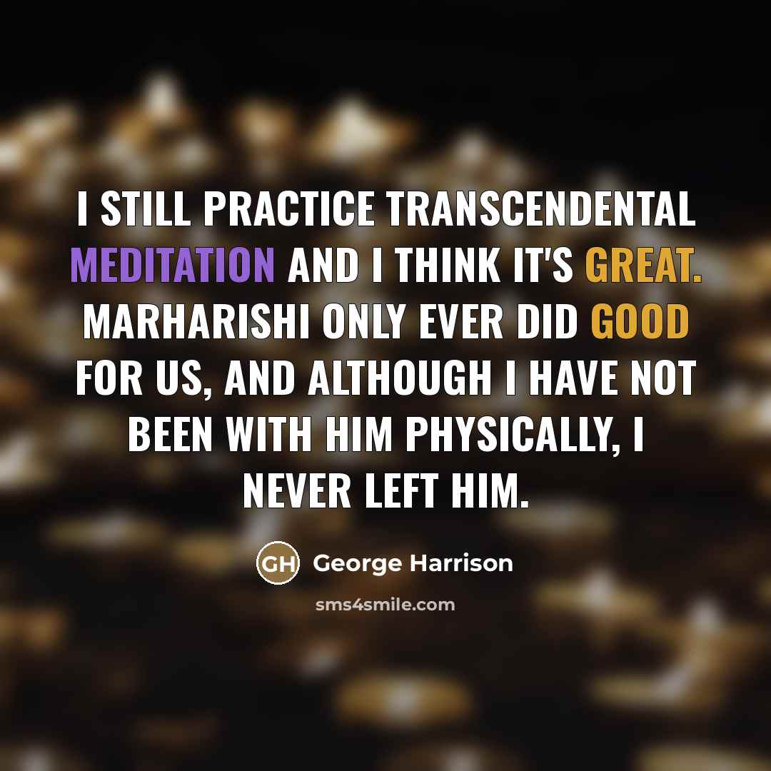 “I still practice Transcendental Meditation and I think it's great.…” quote by George Harrison