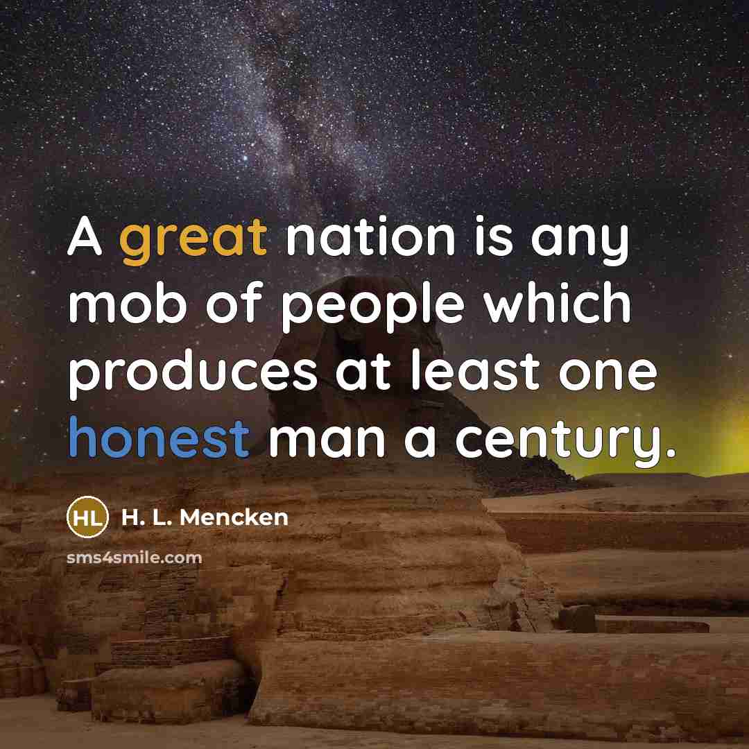 “A great nation is any mob of people which produces…” quote by H. L. Mencken