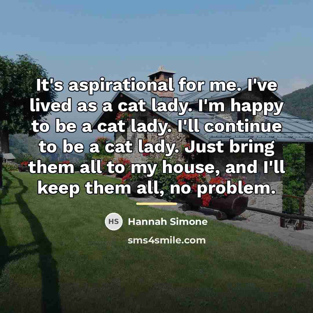 “It's aspirational for me. I've lived as a cat lady.…” quote by Hannah Simone