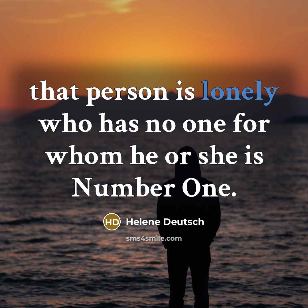 “that person is lonely who has no one for whom…” quote by Helene Deutsch