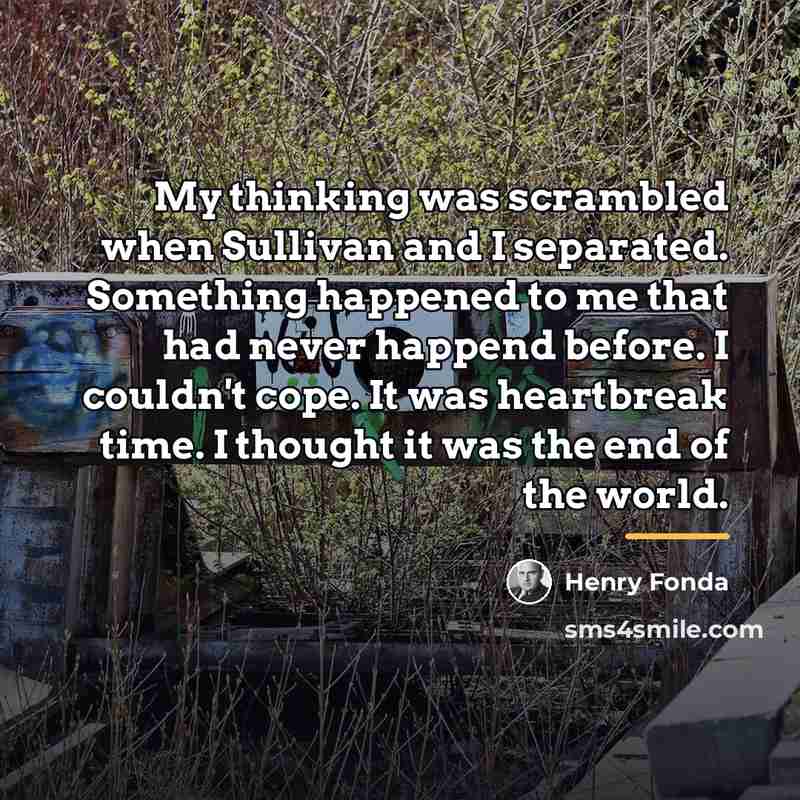 “My thinking was scrambled when Sullivan and I separated. Something…” quote by Henry Fonda