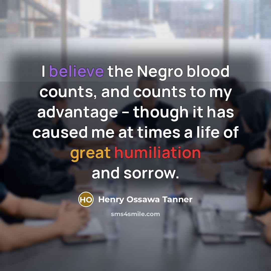 “I believe the Negro blood counts, and counts to my…” quote by Henry Ossawa Tanner