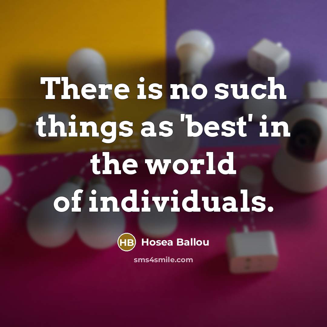 “There is no such things as 'best' in the world…” quote by Hosea Ballou