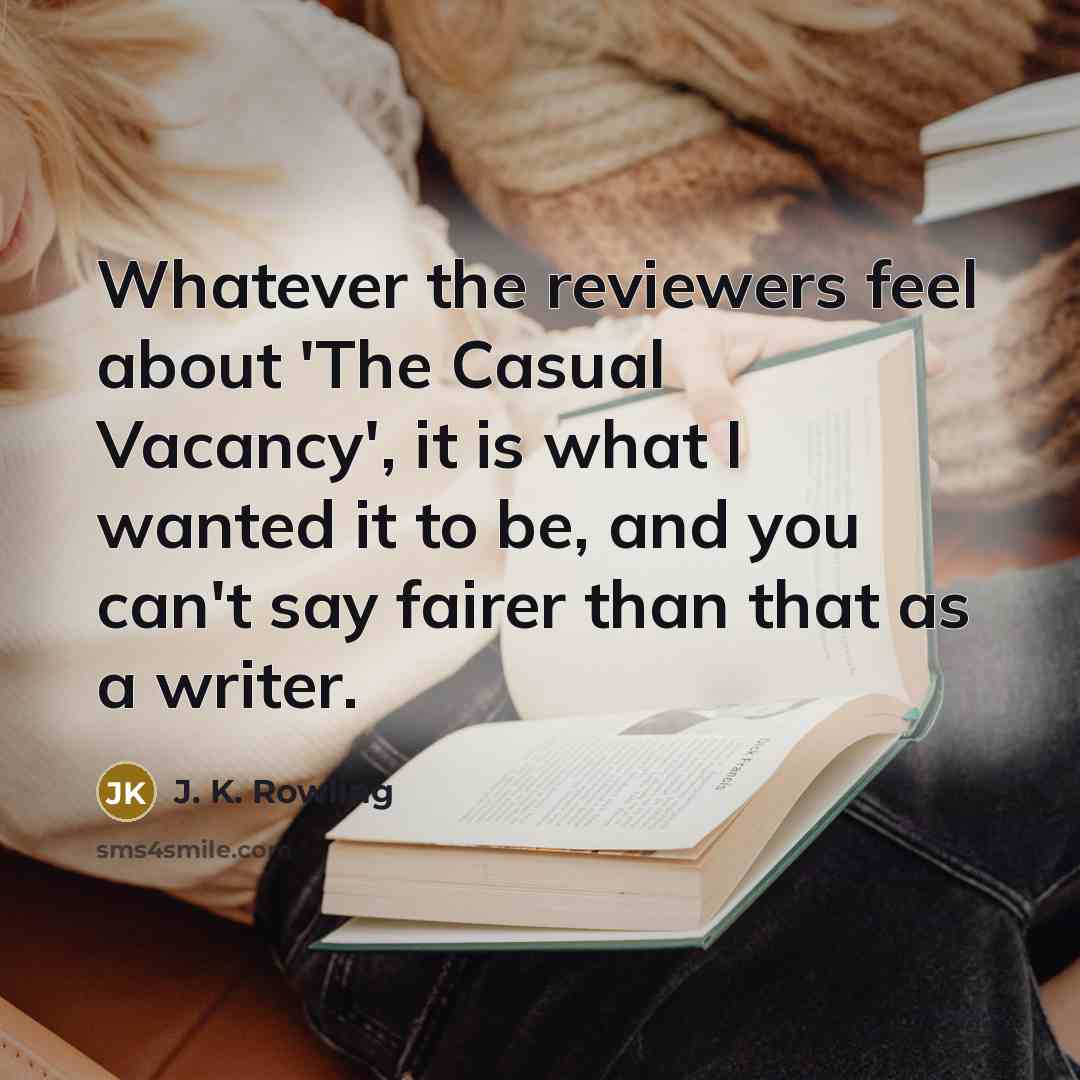 “Whatever the reviewers feel about 'The Casual Vacancy', it is…” quote by J. K. Rowling