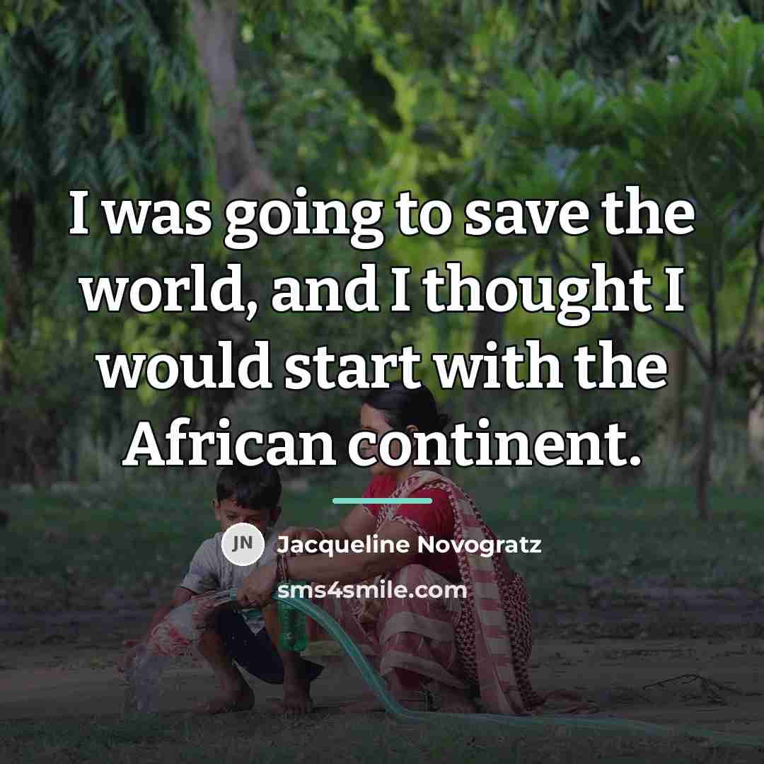 “I was going to save the world, and I thought…” quote by Jacqueline Novogratz