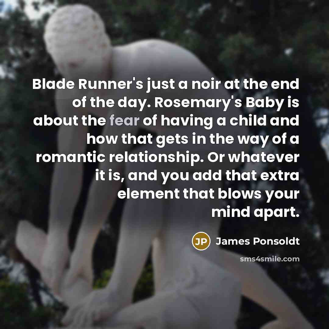 “Blade Runner's just a noir at the end of the…” quote by James Ponsoldt
