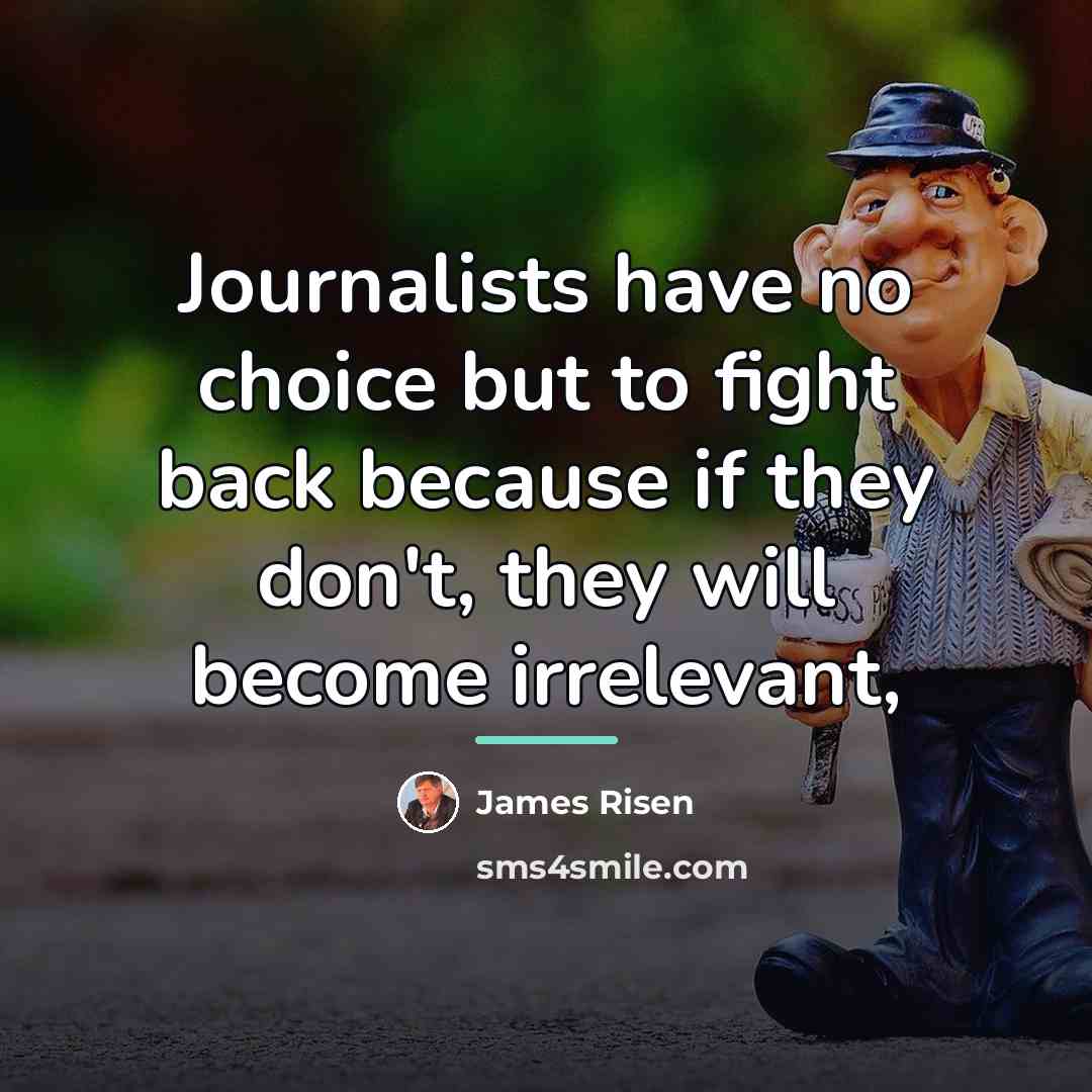 “Journalists have no choice but to fight back because if…” quote by James Risen