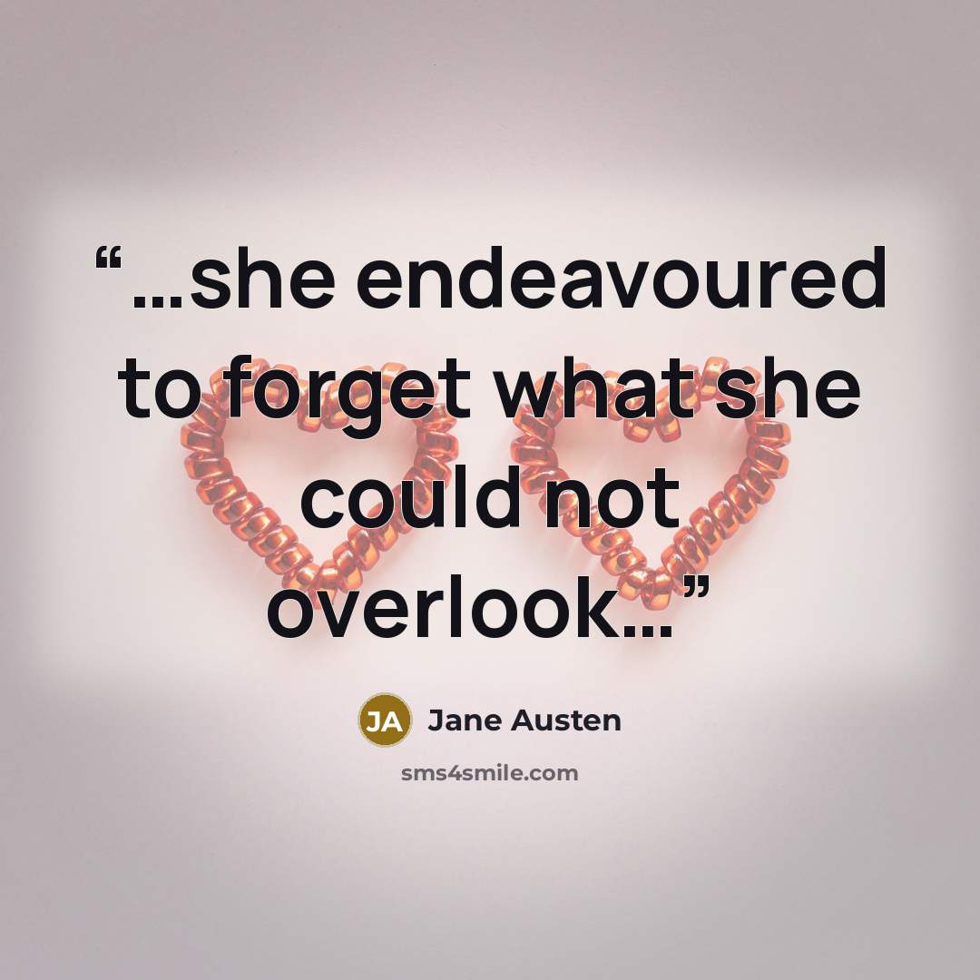 “…she endeavoured to forget what she could not overlook…” quote by Jane Austen