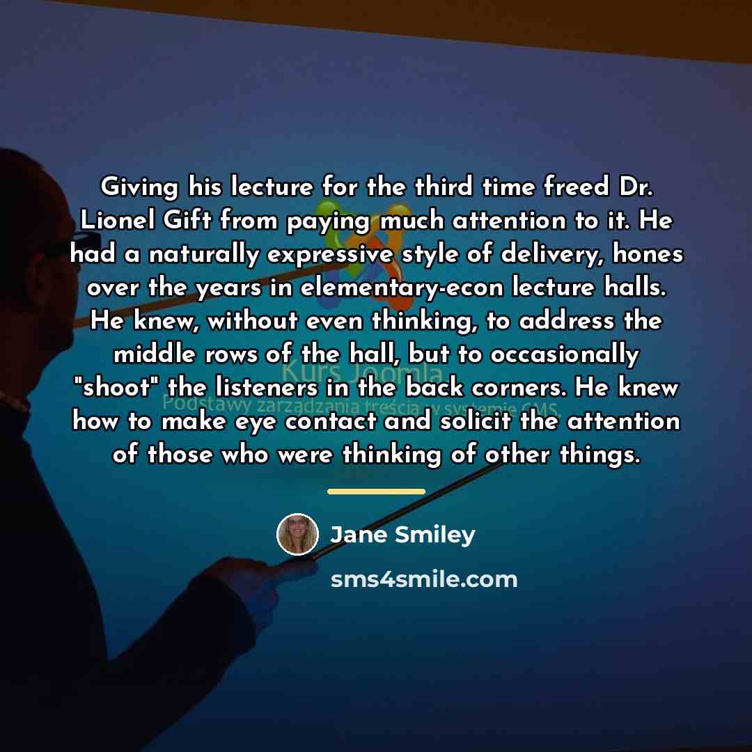 “Giving his lecture for the third time freed Dr. Lionel…” quote by Jane Smiley