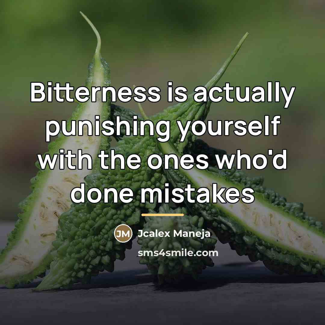 “Bitterness is actually punishing yourself with the ones who'd done…” quote by Jcalex Maneja