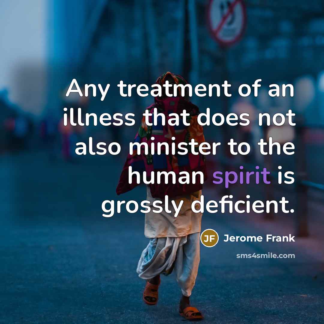 “Any treatment of an illness that does not also minister…” quote by Jerome Frank