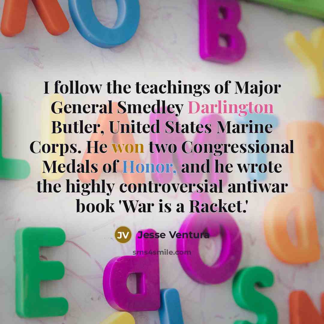 “I follow the teachings of Major General Smedley Darlington Butler,…” quote by Jesse Ventura