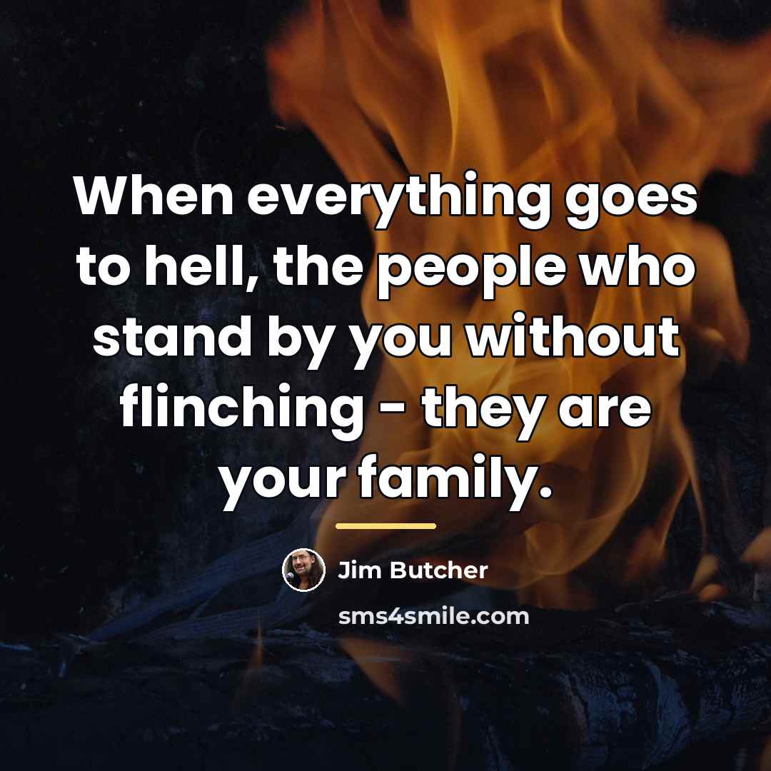 “When everything goes to hell, the people who stand by…” quote by Jim Butcher