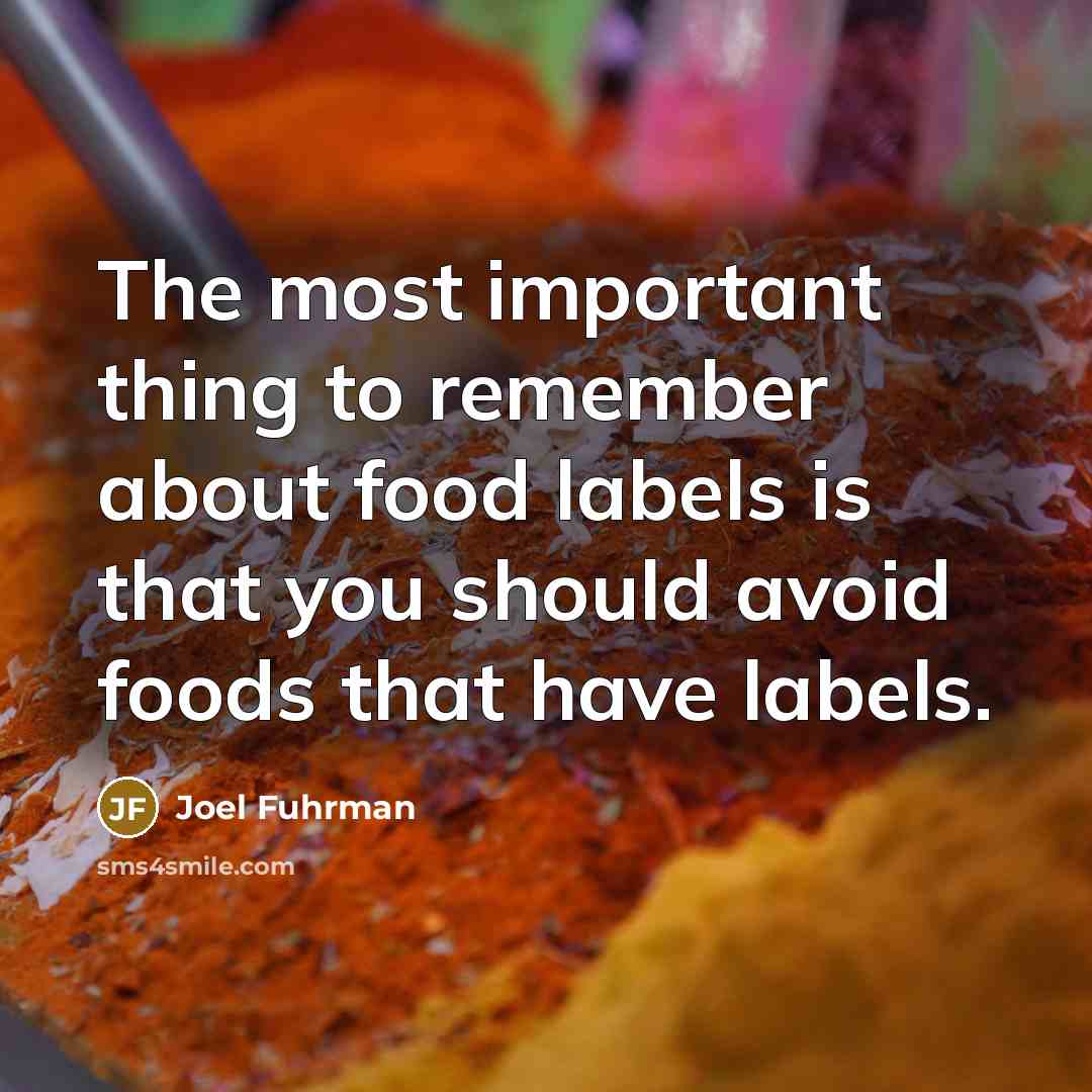 “The most important thing to remember about food labels is…” quote by Joel Fuhrman