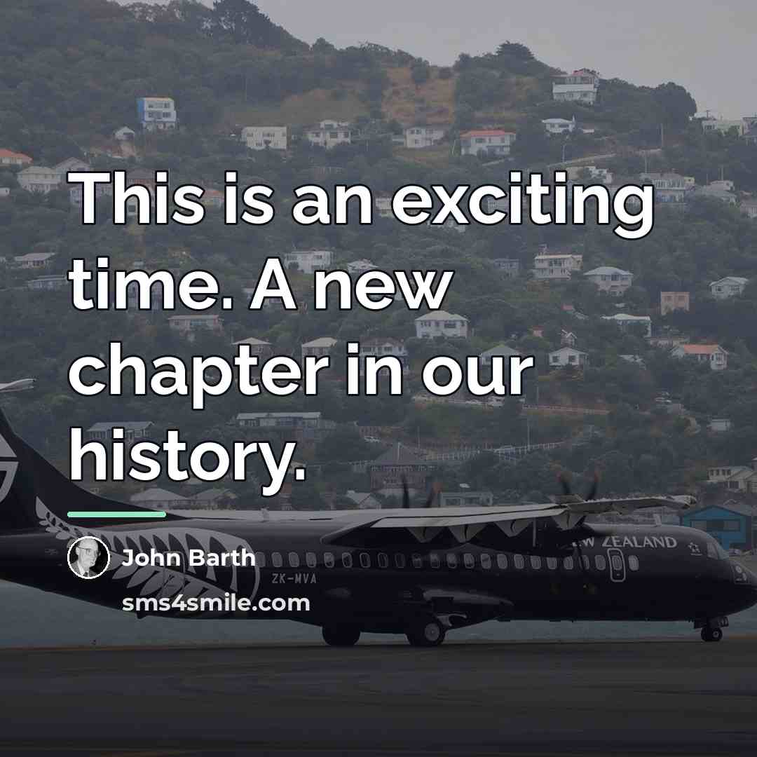 “This is an exciting time. A new chapter in our…” quote by John Barth
