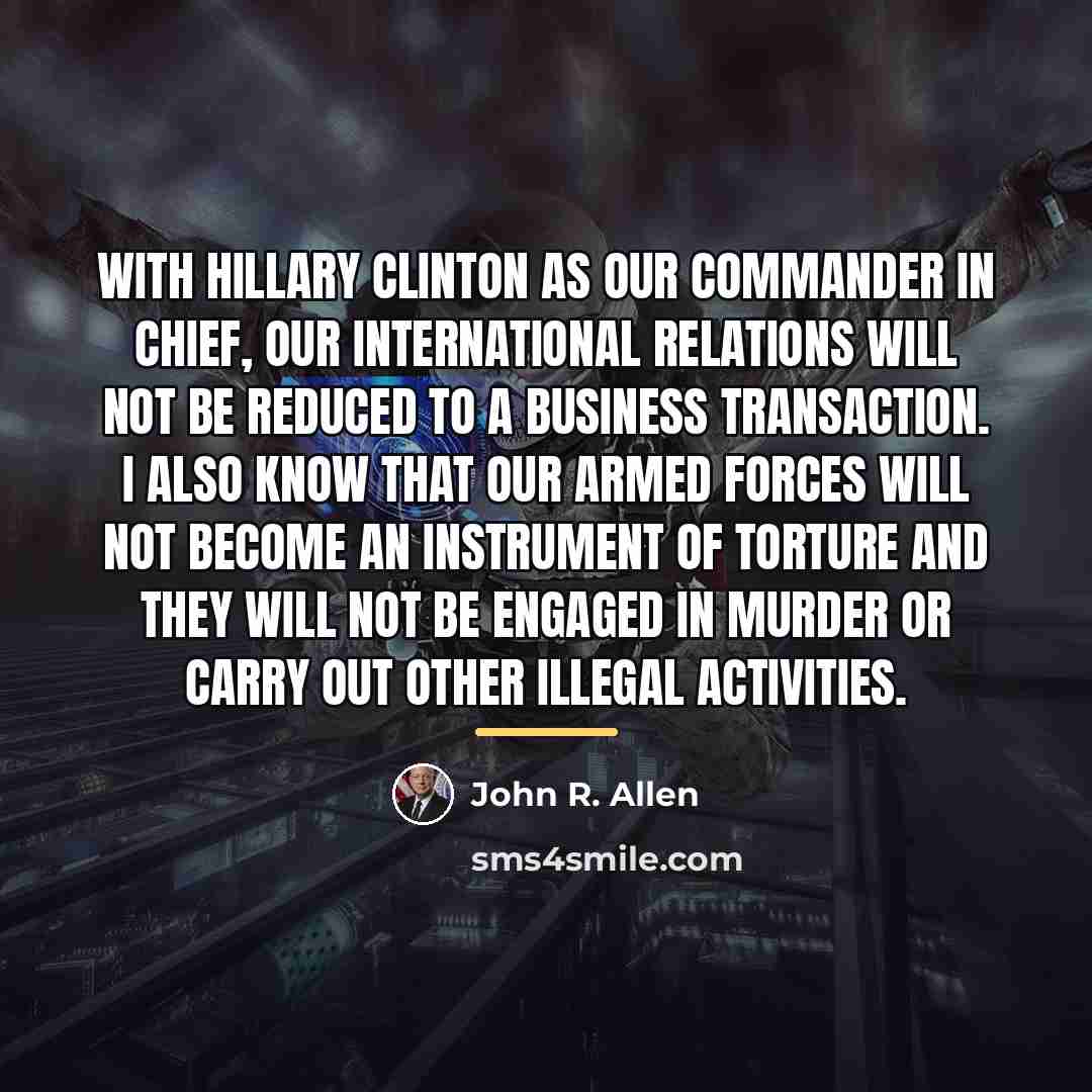 “With Hillary Clinton as our commander in chief, our international…” quote by John R. Allen