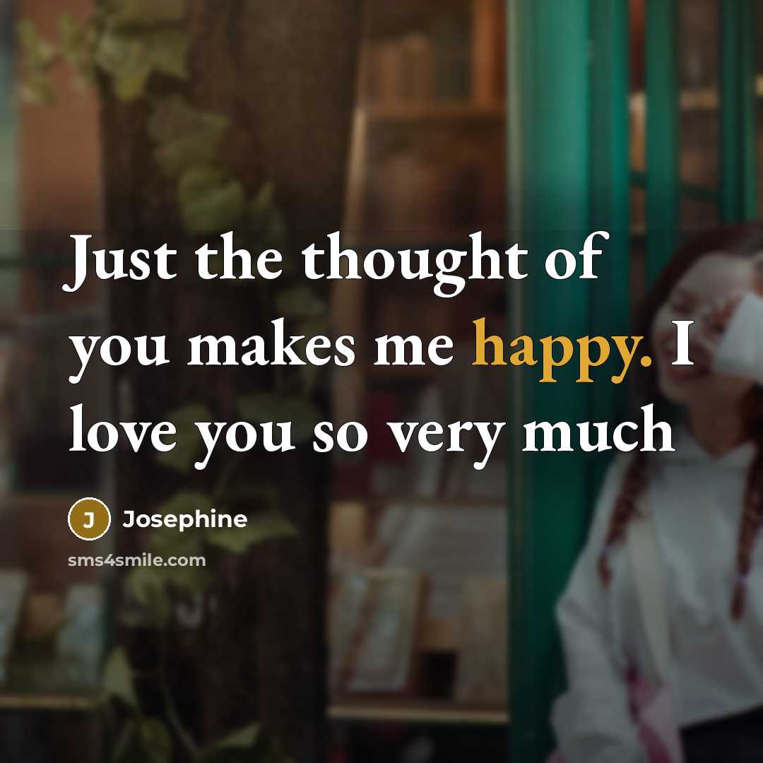 “Just the thought of you makes me happy. I love…” quote by Josephine