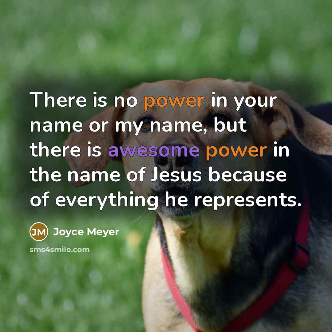 “There is no power in your name or my name,…” quote by Joyce Meyer