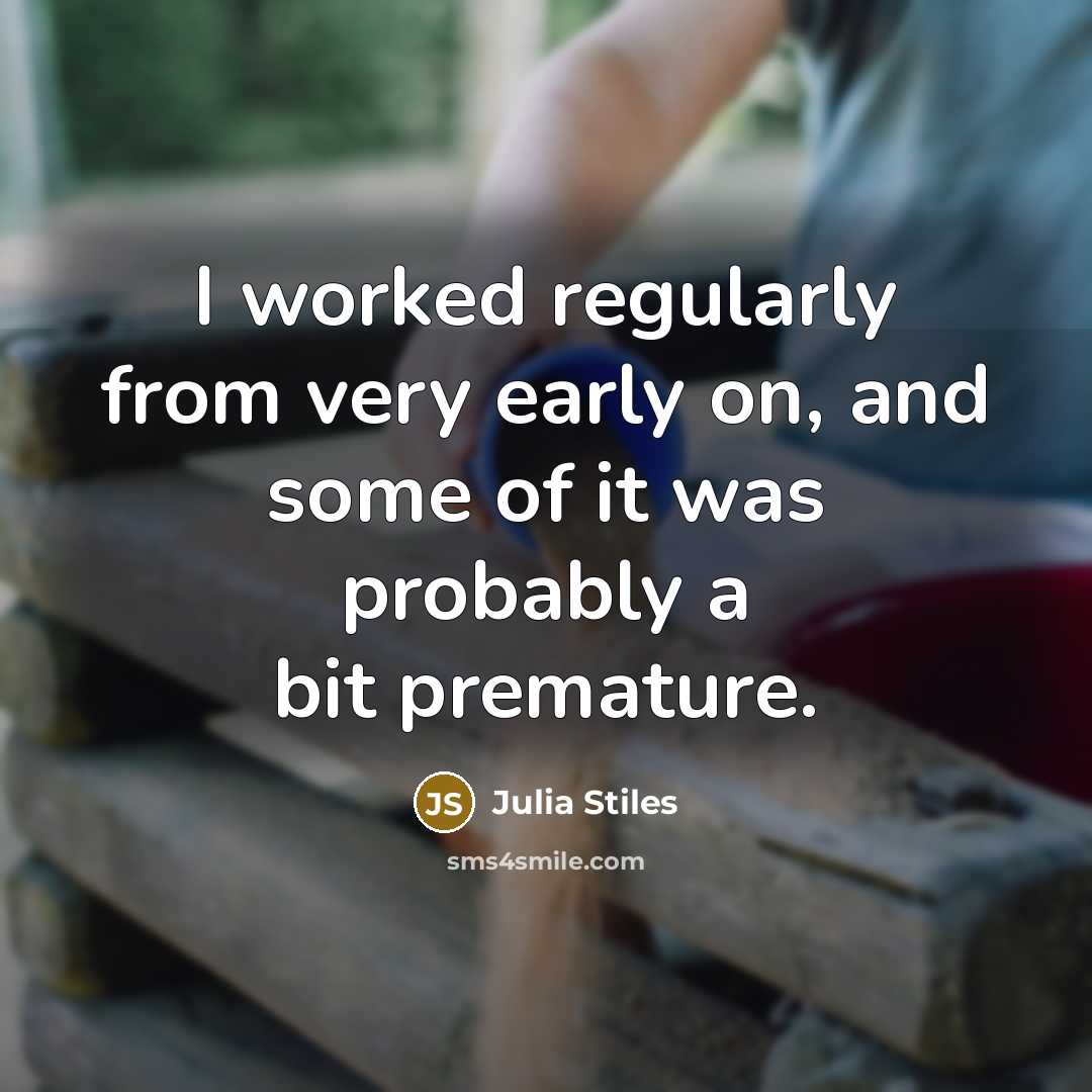 “I worked regularly from very early on, and some of…” quote by Julia Stiles