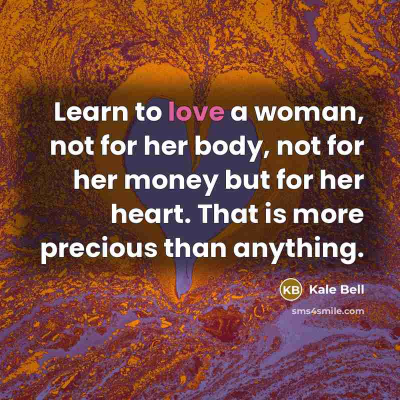 “Learn to love a woman, not for her body, not…” quote by Kale Bell