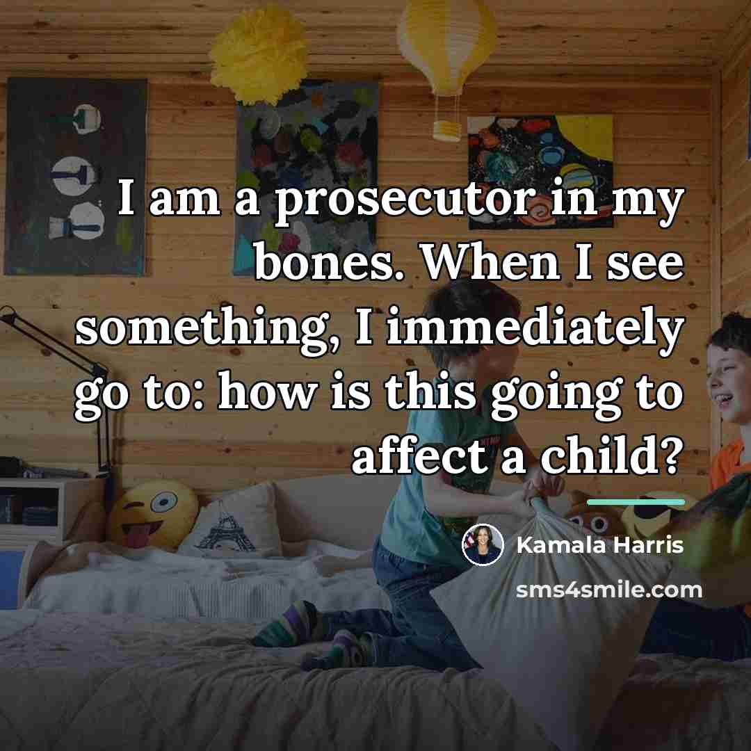 “I am a prosecutor in my bones. When I see…” quote by Kamala Harris