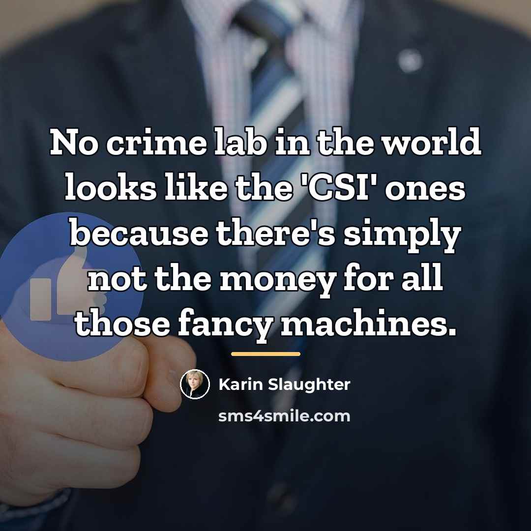 “No crime lab in the world looks like the 'CSI'…” quote by Karin Slaughter