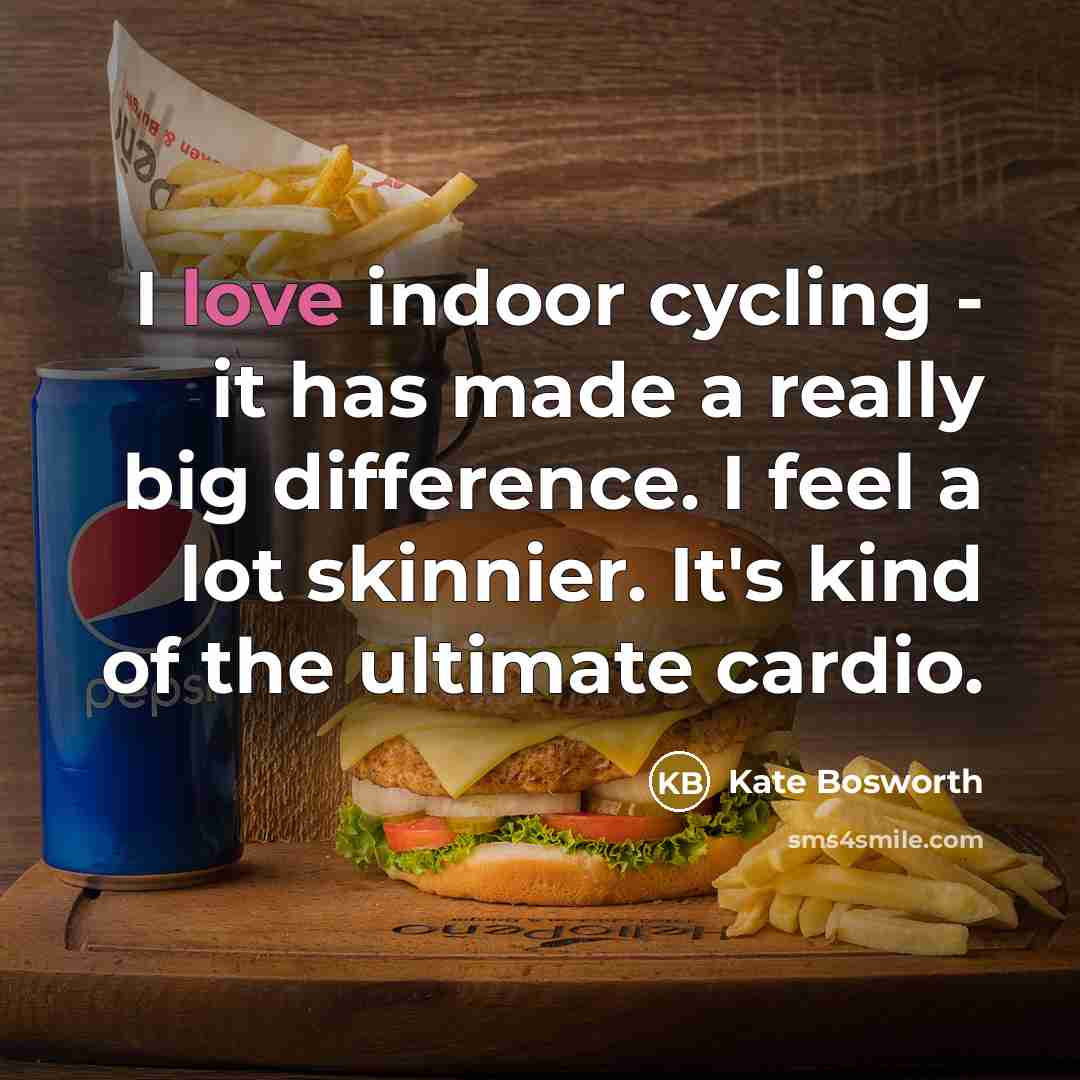 “I love indoor cycling - it has made a really…” quote by Kate Bosworth