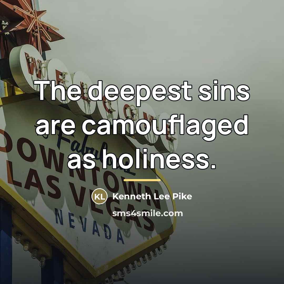 “The deepest sins are camouflaged as holiness.…” quote by Kenneth Lee Pike