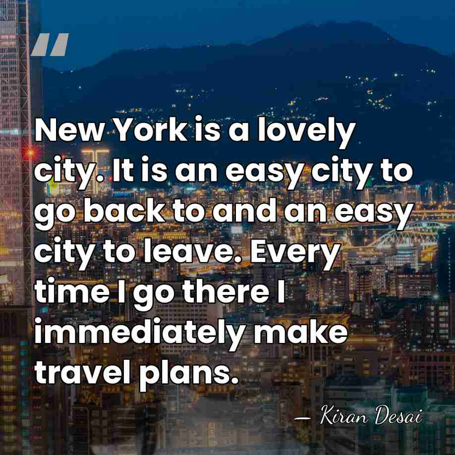 New York is a lovely city. It is an easy city to&hellip; - Kiran Desai