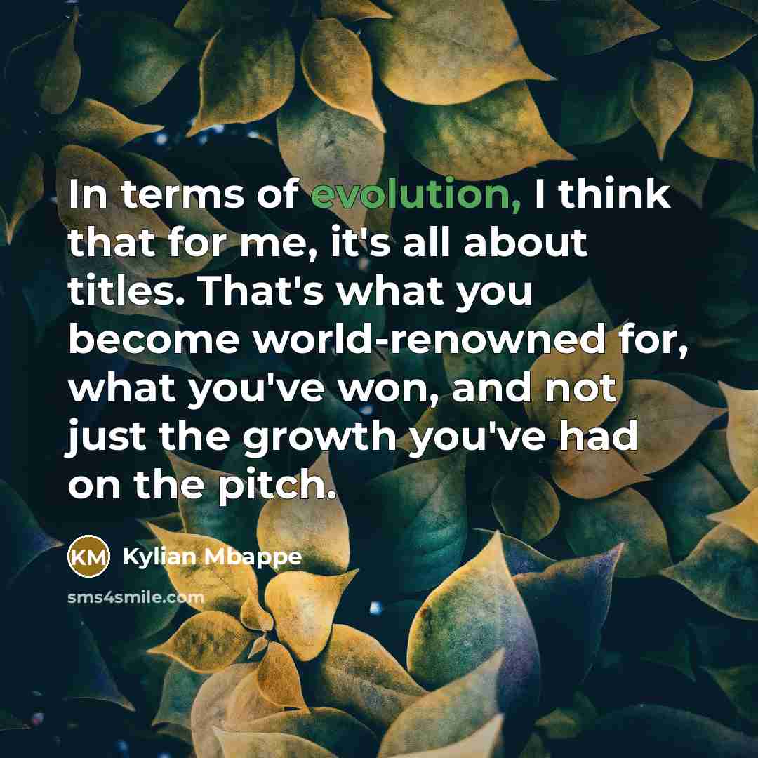 “In terms of evolution, I think that for me, it's…” quote by Kylian Mbappe