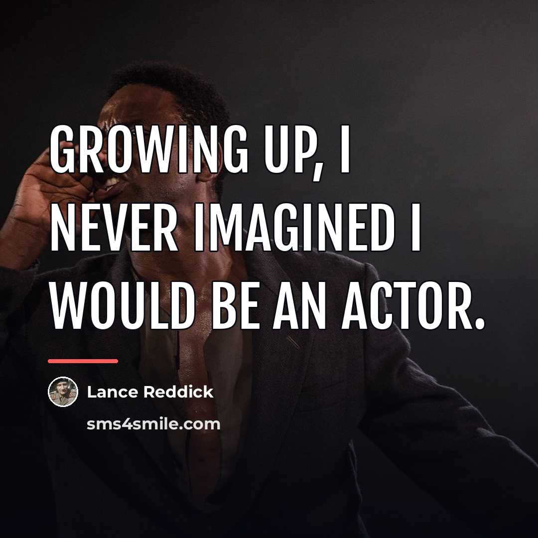 “Growing up, I never imagined I would be an actor.…” quote by Lance Reddick