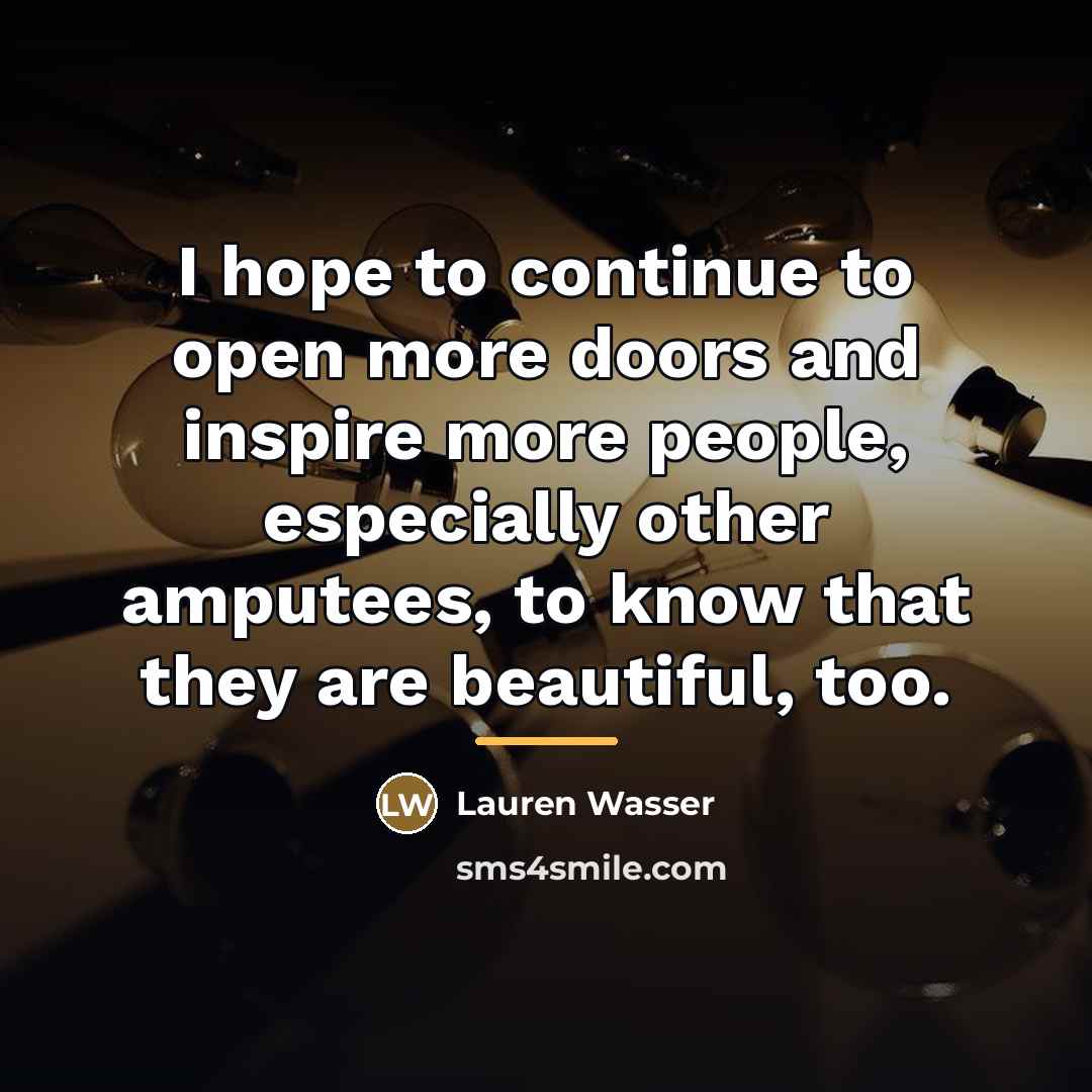 “I hope to continue to open more doors and inspire…” quote by Lauren Wasser