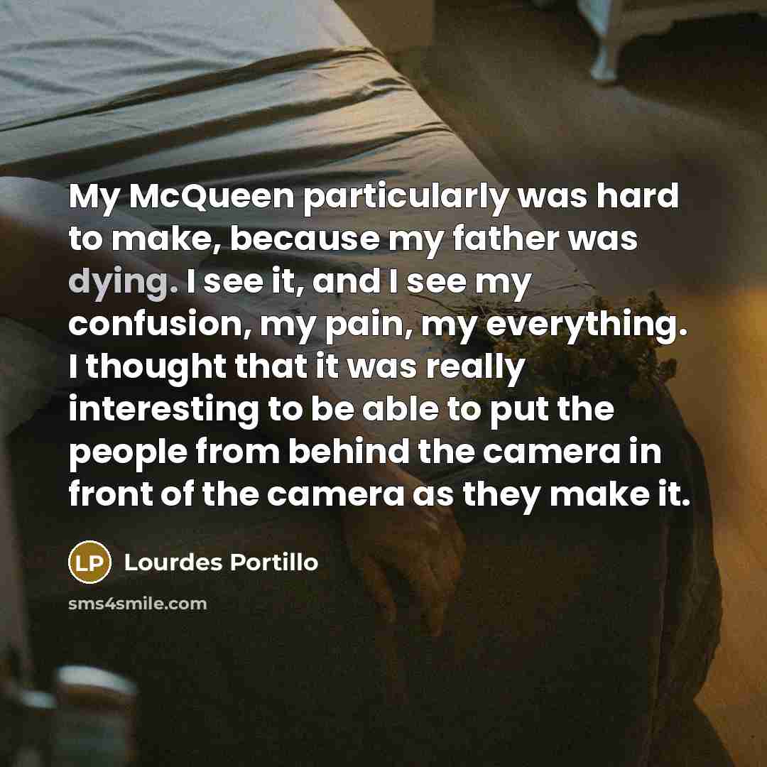 “My McQueen particularly was hard to make, because my father…” quote by Lourdes Portillo