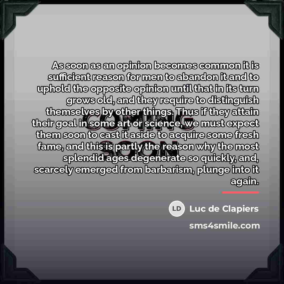 “As soon as an opinion becomes common it is sufficient…” quote by Luc de Clapiers