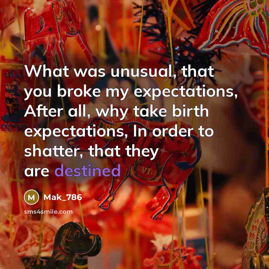 “What was unusual, that you broke my expectations, After all,…” quote by Mak_786