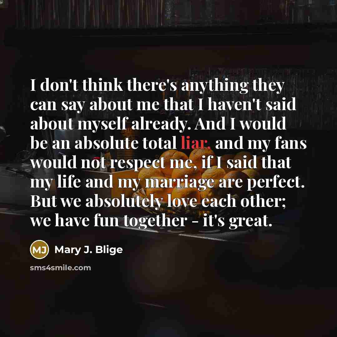 “I don't think there's anything they can say about me…” quote by Mary J. Blige