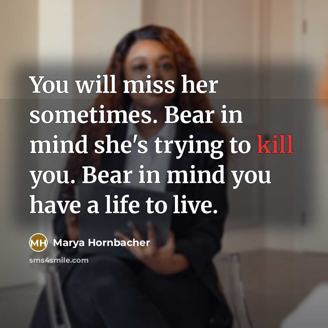 “You will miss her sometimes. Bear in mind she's trying…” quote by Marya Hornbacher