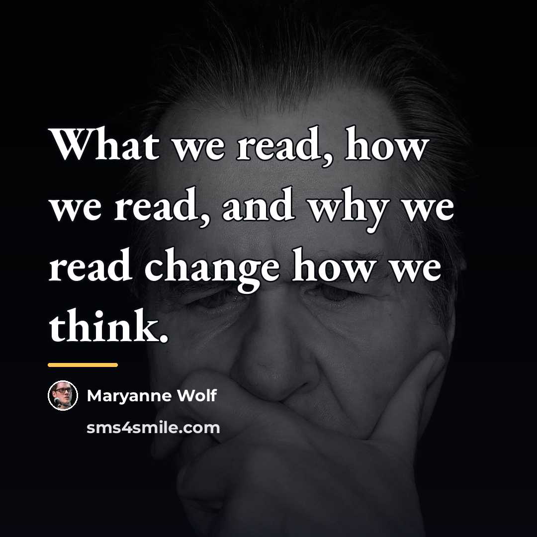 “What we read, how we read, and why we read…” quote by Maryanne Wolf