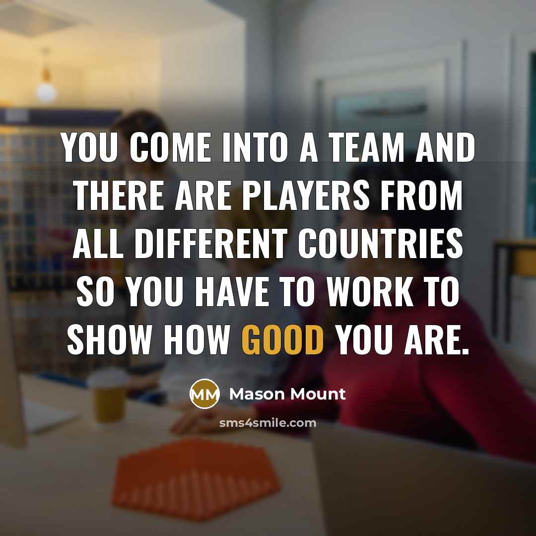 “You come into a team and there are players from…” quote by Mason Mount