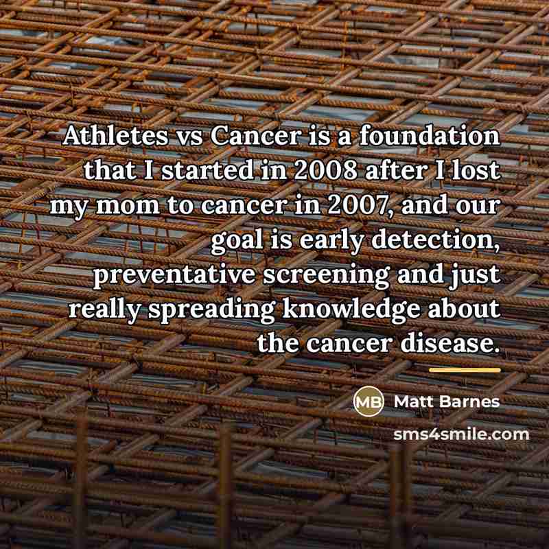 “Athletes vs Cancer is a foundation that I started in…” quote by Matt Barnes