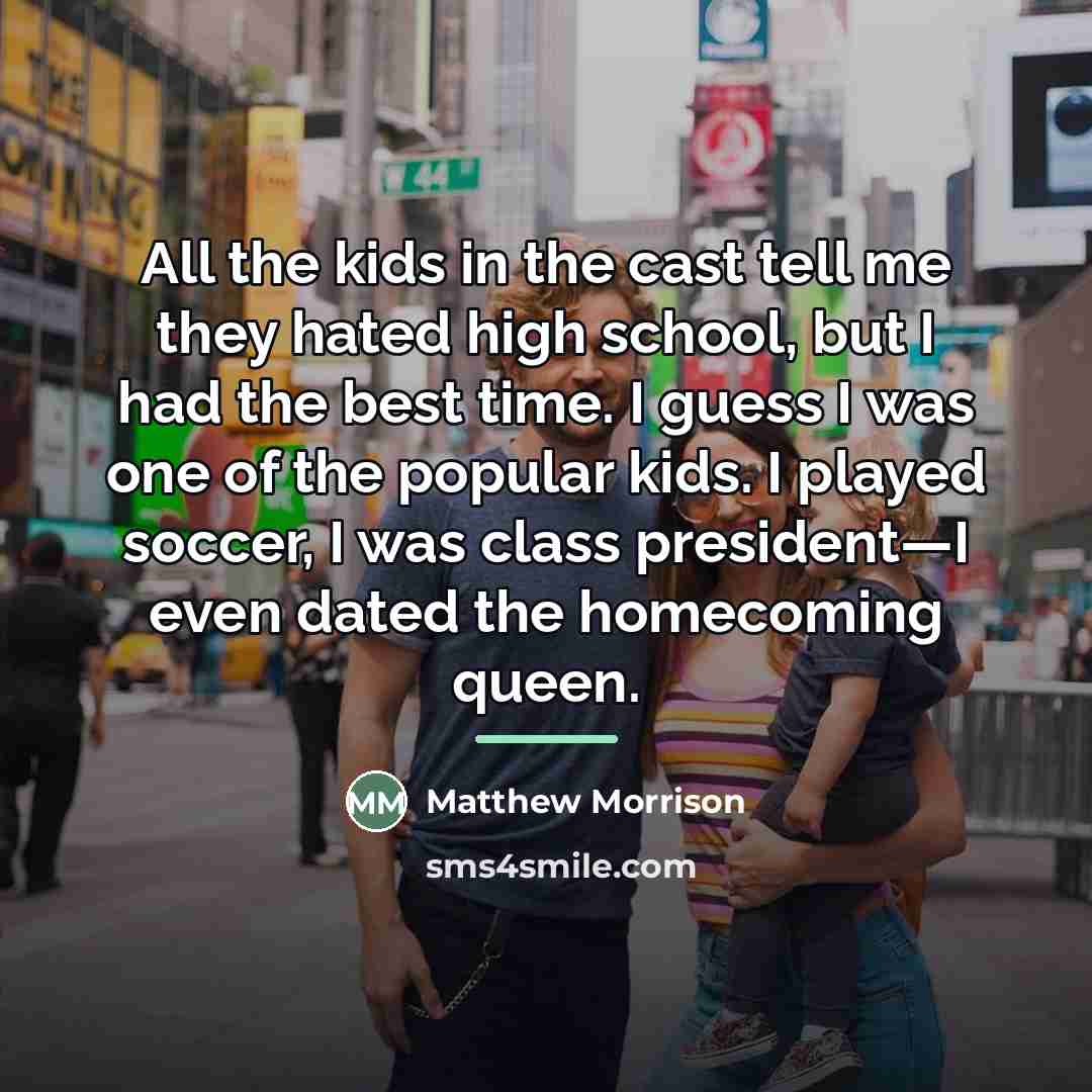 “All the kids in the cast tell me they hated…” quote by Matthew Morrison