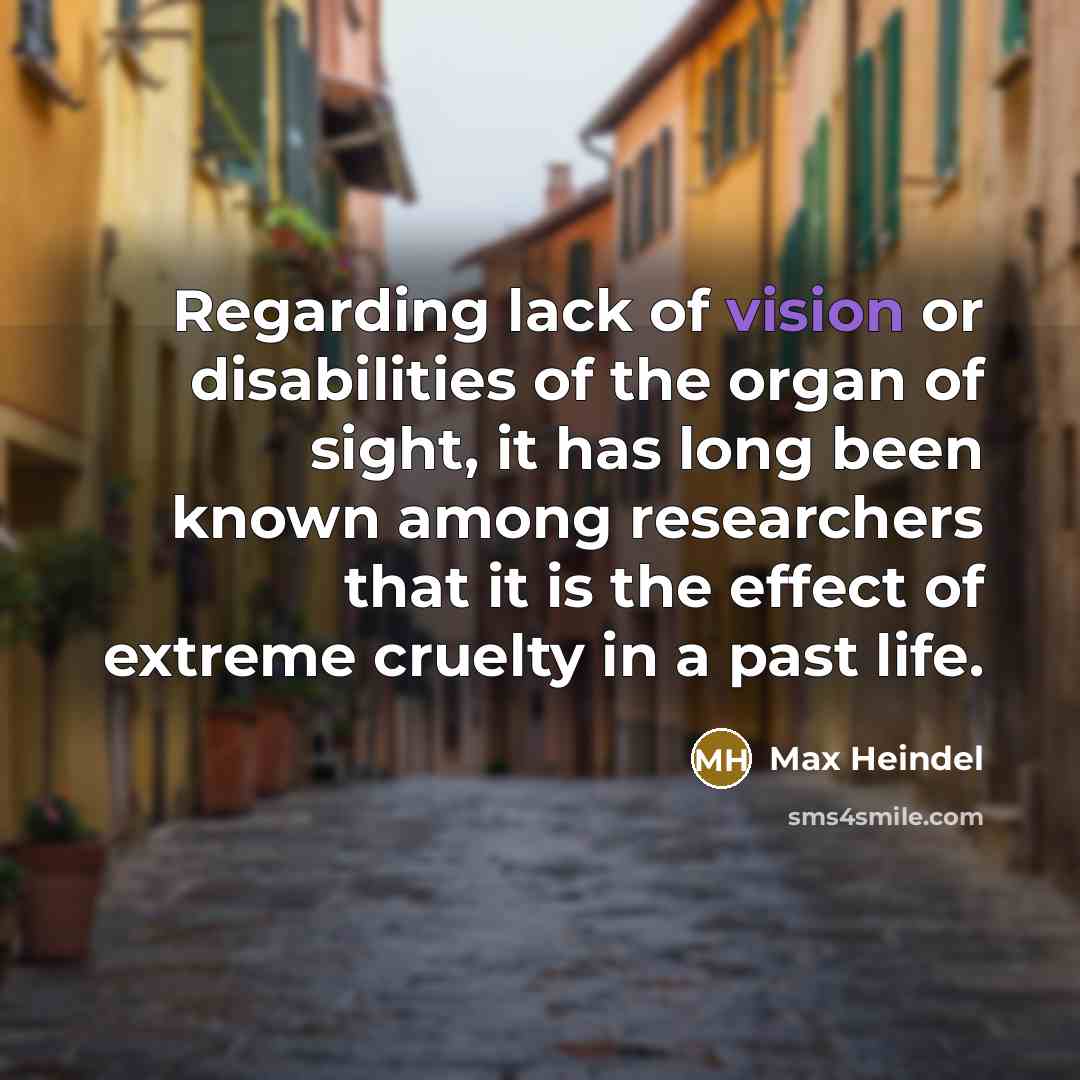 “Regarding lack of vision or disabilities of the organ of…” quote by Max Heindel