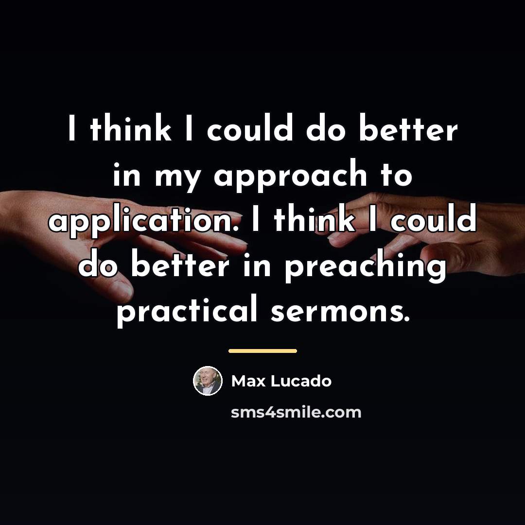 “I think I could do better in my approach to…” quote by Max Lucado