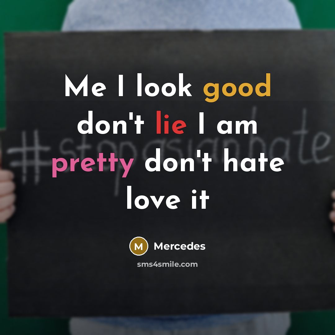 “Me I look good don't lie I am pretty don't hate love it” quote by Mercedes