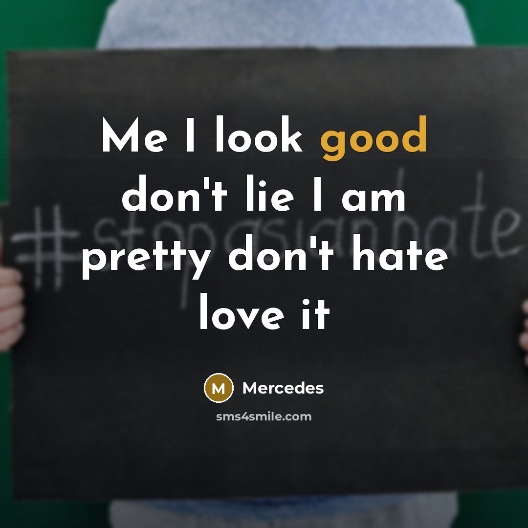 “Me I look good don't lie I am pretty don't…” quote by Mercedes