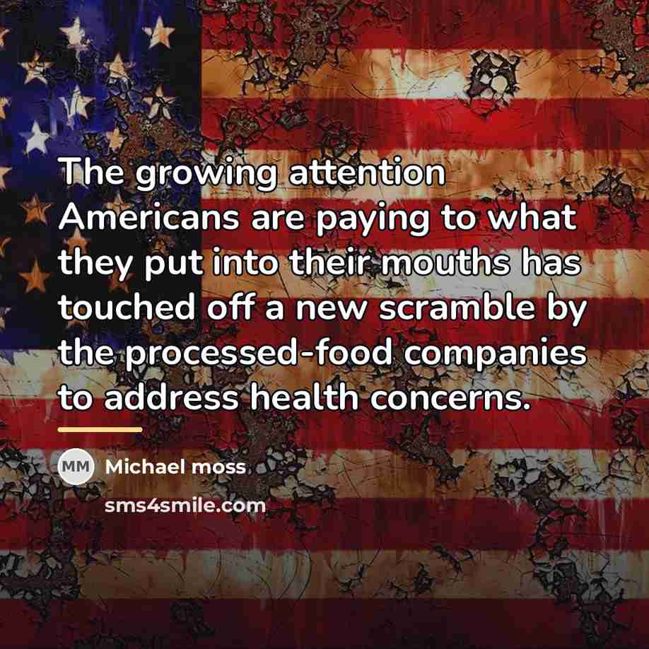 “The growing attention Americans are paying to what they put…” quote by Michael Moss